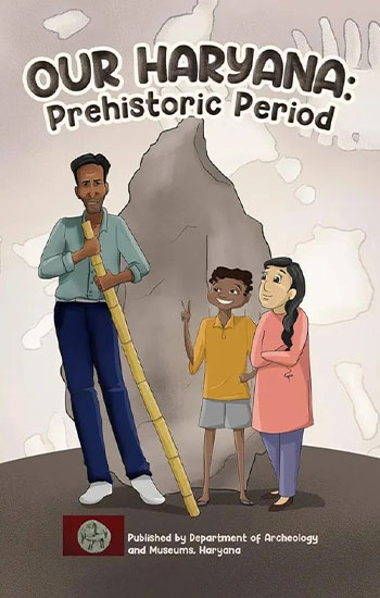 Our Haryana: Prehistoric Period (Also available in Hindi)